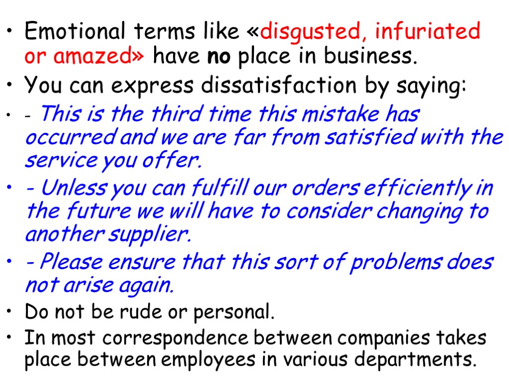 Emotional terms like «disgusted, infuriated or amazed» have no place in business. You can